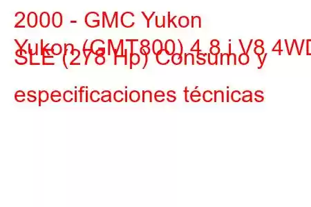 2000 - GMC Yukon
Yukon (GMT800) 4.8 i V8 4WD SLE (278 Hp) Consumo y especificaciones técnicas