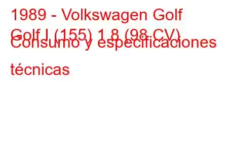 1989 - Volkswagen Golf
Golf I (155) 1.8 (98 CV) Consumo y especificaciones técnicas