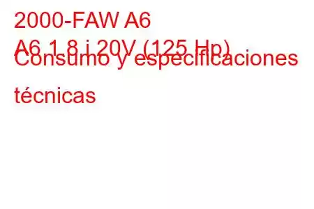 2000-FAW A6
A6 1.8 i 20V (125 Hp) Consumo y especificaciones técnicas