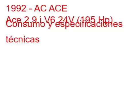 1992 - AC ACE
Ace 2.9 i V6 24V (195 Hp) Consumo y especificaciones técnicas