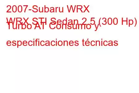 2007-Subaru WRX
WRX STI Sedan 2.5 (300 Hp) Turbo AT Consumo y especificaciones técnicas