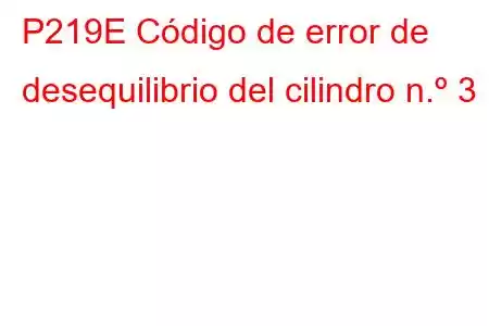 P219E Código de error de desequilibrio del cilindro n.º 3