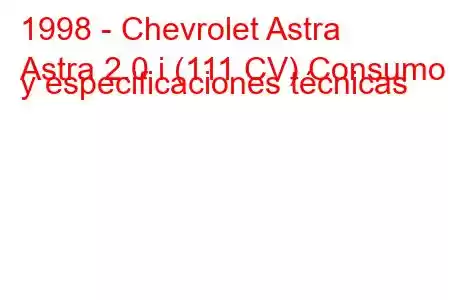 1998 - Chevrolet Astra
Astra 2.0 i (111 CV) Consumo y especificaciones técnicas