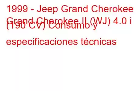 1999 - Jeep Grand Cherokee
Grand Cherokee II (WJ) 4.0 i (190 CV) Consumo y especificaciones técnicas