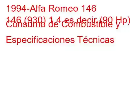 1994-Alfa Romeo 146
146 (930) 1,4 es decir (90 Hp) Consumo de Combustible y Especificaciones Técnicas