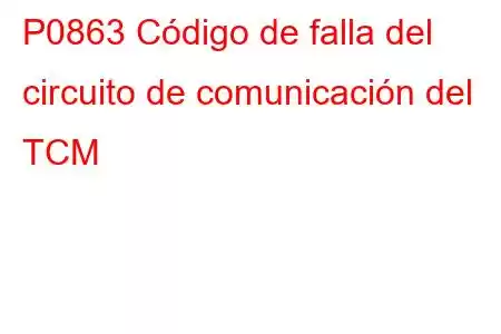 P0863 Código de falla del circuito de comunicación del TCM