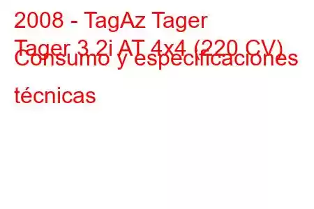 2008 - TagAz Tager
Tager 3.2i AT 4x4 (220 CV) Consumo y especificaciones técnicas