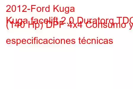 2012-Ford Kuga
Kuga facelift 2.0 Duratorq TDCi (140 Hp) DPF 4x4 Consumo y especificaciones técnicas