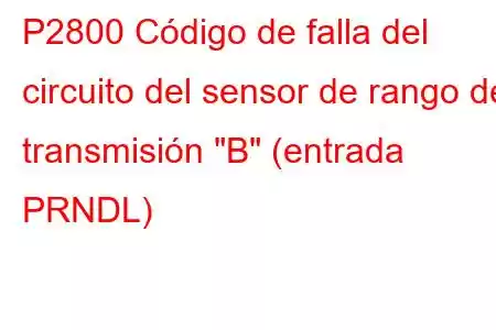 P2800 Código de falla del circuito del sensor de rango de transmisión 