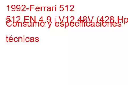 1992-Ferrari 512
512 EN 4.9 i V12 48V (428 Hp) Consumo y especificaciones técnicas