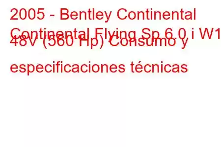 2005 - Bentley Continental
Continental Flying Sp 6.0 i W12 48V (560 Hp) Consumo y especificaciones técnicas