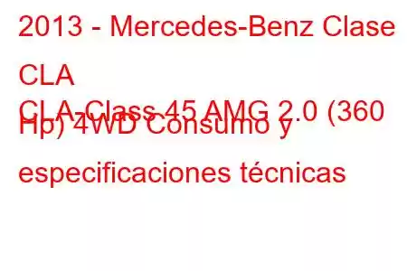 2013 - Mercedes-Benz Clase CLA
CLA-Class 45 AMG 2.0 (360 Hp) 4WD Consumo y especificaciones técnicas