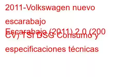 2011-Volkswagen nuevo escarabajo
Escarabajo (2011) 2.0 (200 CV) TSI DSG Consumo y especificaciones técnicas