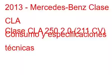 2013 - Mercedes-Benz Clase CLA
Clase CLA 250 2.0 (211 CV) Consumo y especificaciones técnicas