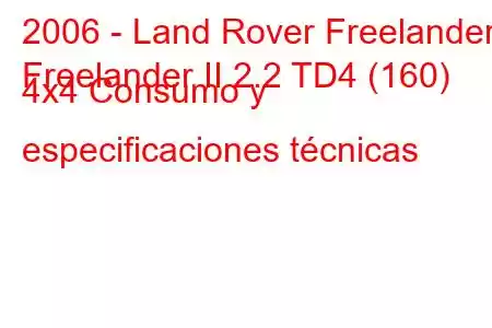 2006 - Land Rover Freelander
Freelander II 2.2 TD4 (160) 4x4 Consumo y especificaciones técnicas