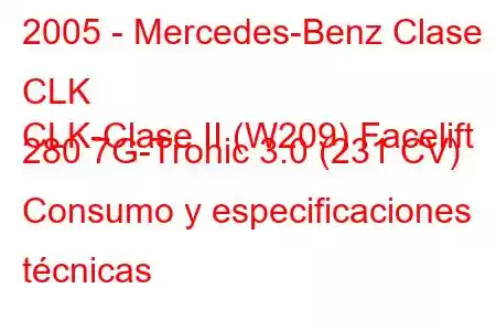 2005 - Mercedes-Benz Clase CLK
CLK-Clase II (W209) Facelift 280 7G-Tronic 3.0 (231 CV) Consumo y especificaciones técnicas