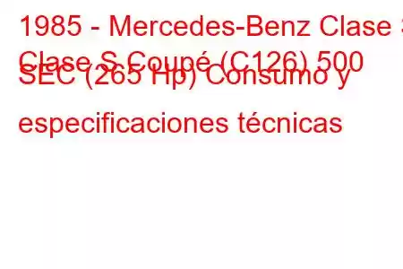 1985 - Mercedes-Benz Clase S
Clase S Coupé (C126) 500 SEC (265 Hp) Consumo y especificaciones técnicas