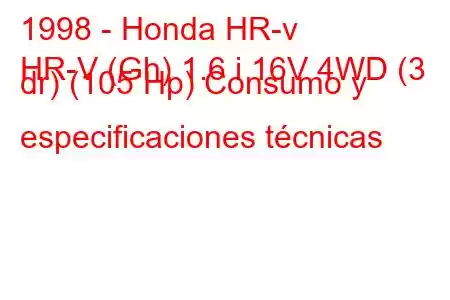 1998 - Honda HR-v
HR-V (Gh) 1.6 i 16V 4WD (3 dr) (105 Hp) Consumo y especificaciones técnicas