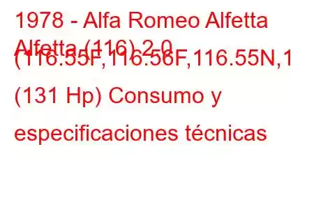 1978 - Alfa Romeo Alfetta
Alfetta (116) 2.0 (116.55F,116.56F,116.55N,1 (131 Hp) Consumo y especificaciones técnicas