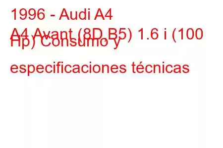 1996 - Audi A4
A4 Avant (8D,B5) 1.6 i (100 Hp) Consumo y especificaciones técnicas