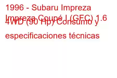 1996 - Subaru Impreza
Impreza Coupé I (GFC) 1.6 4WD (90 Hp) Consumo y especificaciones técnicas