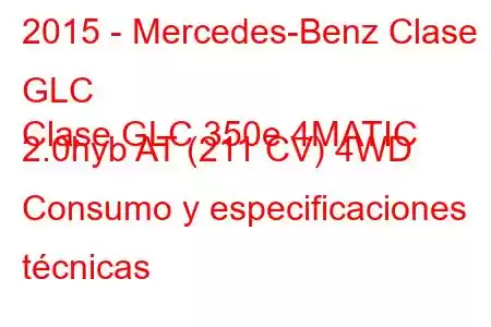 2015 - Mercedes-Benz Clase GLC
Clase GLC 350e 4MATIC 2.0hyb AT (211 CV) 4WD Consumo y especificaciones técnicas