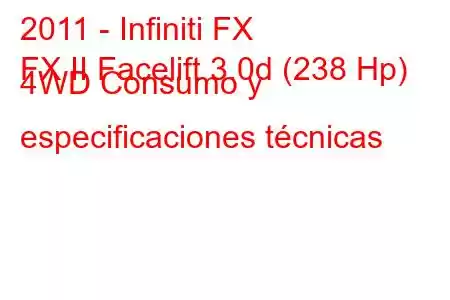 2011 - Infiniti FX
FX II Facelift 3.0d (238 Hp) 4WD Consumo y especificaciones técnicas