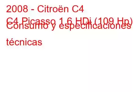 2008 - Citroën C4
C4 Picasso 1.6 HDi (109 Hp) Consumo y especificaciones técnicas