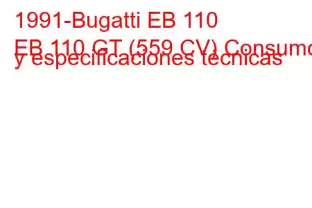 1991-Bugatti EB 110
EB 110 GT (559 CV) Consumo y especificaciones técnicas