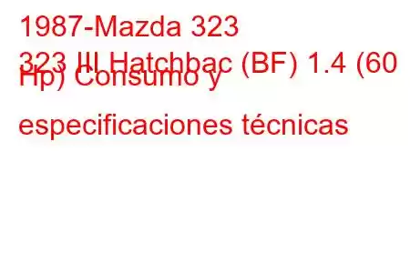 1987-Mazda 323
323 III Hatchbac (BF) 1.4 (60 Hp) Consumo y especificaciones técnicas