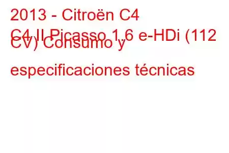 2013 - Citroën C4
C4 II Picasso 1.6 e-HDi (112 CV) Consumo y especificaciones técnicas