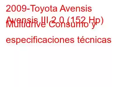 2009-Toyota Avensis
Avensis III 2.0 (152 Hp) Multidrive Consumo y especificaciones técnicas