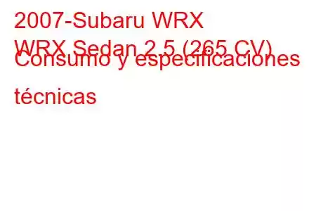 2007-Subaru WRX
WRX Sedan 2.5 (265 CV) Consumo y especificaciones técnicas