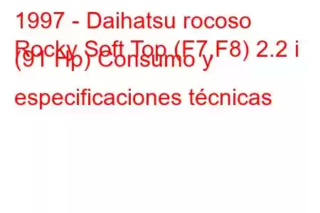 1997 - Daihatsu rocoso
Rocky Soft Top (F7,F8) 2.2 i (91 Hp) Consumo y especificaciones técnicas