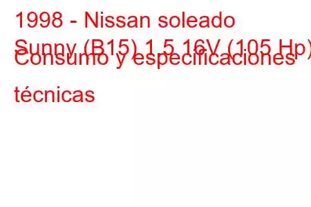 1998 - Nissan soleado
Sunny (B15) 1.5 16V (105 Hp) Consumo y especificaciones técnicas