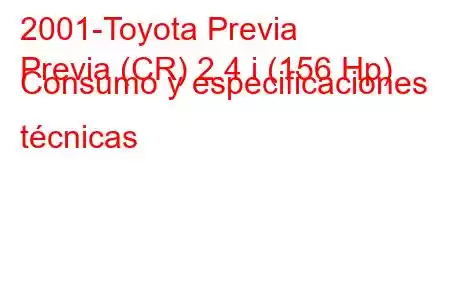 2001-Toyota Previa
Previa (CR) 2.4 i (156 Hp) Consumo y especificaciones técnicas