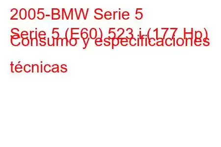 2005-BMW Serie 5
Serie 5 (E60) 523 i (177 Hp) Consumo y especificaciones técnicas