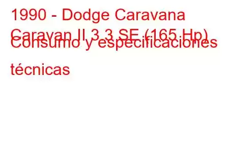 1990 - Dodge Caravana
Caravan II 3.3 SE (165 Hp) Consumo y especificaciones técnicas