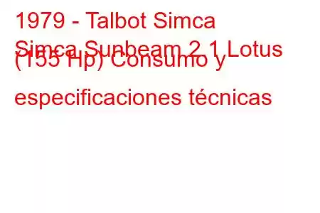 1979 - Talbot Simca
Simca Sunbeam 2.1 Lotus (155 Hp) Consumo y especificaciones técnicas