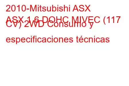 2010-Mitsubishi ASX
ASX 1.6 DOHC MIVEC (117 CV) 2WD Consumo y especificaciones técnicas