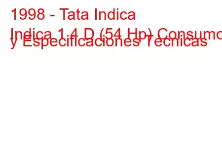 1998 - Tata Indica
Indica 1.4 D (54 Hp) Consumo y Especificaciones Técnicas