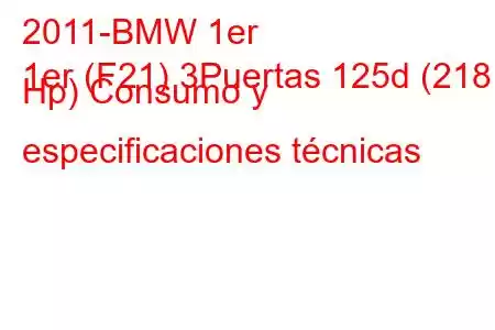 2011-BMW 1er
1er (F21) 3Puertas 125d (218 Hp) Consumo y especificaciones técnicas