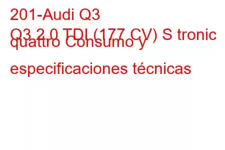 201-Audi Q3
Q3 2.0 TDI (177 CV) S tronic quattro Consumo y especificaciones técnicas