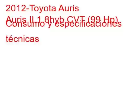 2012-Toyota Auris
Auris II 1.8hyb CVT (99 Hp) Consumo y especificaciones técnicas