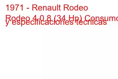 1971 - Renault Rodeo
Rodeo 4 0.8 (34 Hp) Consumo y especificaciones técnicas