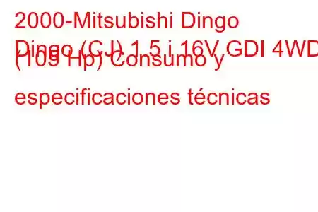 2000-Mitsubishi Dingo
Dingo (CJ) 1.5 i 16V GDI 4WD (105 Hp) Consumo y especificaciones técnicas