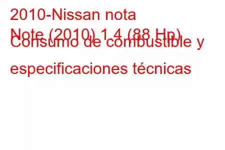 2010-Nissan nota
Note (2010) 1.4 (88 Hp) Consumo de combustible y especificaciones técnicas