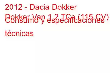 2012 - Dacia Dokker
Dokker Van 1.2 TCe (115 CV) Consumo y especificaciones técnicas