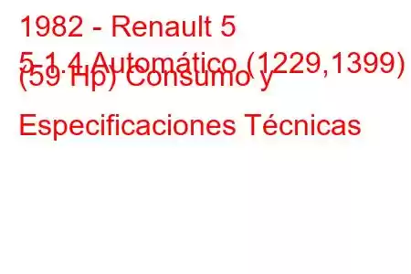 1982 - Renault 5
5 1.4 Automático (1229,1399) (59 Hp) Consumo y Especificaciones Técnicas