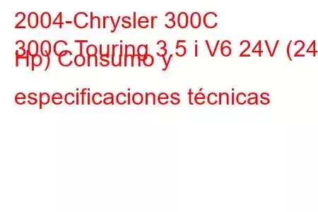 2004-Chrysler 300C
300C Touring 3.5 i V6 24V (249 Hp) Consumo y especificaciones técnicas